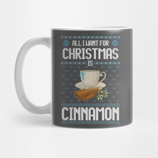 All I Want For Christmas Is Cinnamon - Ugly Xmas Sweater For Cinnamon Lover Mug